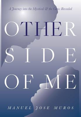 The Other Side Of Me: A Journey Into The Mystical & The Gems Revealed - Muros, Manuel Jose, and Travis, Mariella (Cover design by)