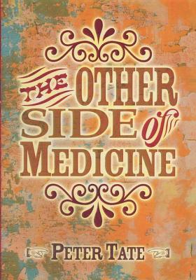 The Other Side of Medicine - Tate, . Peter, and Irvine, Sally