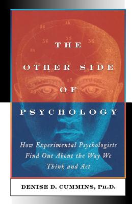 The Other Side of Psychology: How Experimental Psychologists Find Out About the Way We Think and Feel - Cummins, Denise Dellarosa