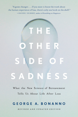 The Other Side of Sadness: What the New Science of Bereavement Tells Us about Life After Loss - Bonanno, George A