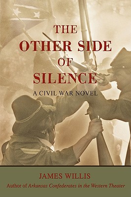 The Other Side of Silence: A Civil War Novel - Willis, James