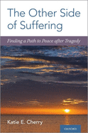 The Other Side of Suffering: Finding a Path to Peace After Tragedy