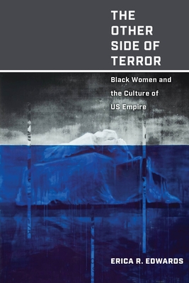 The Other Side of Terror: Black Women and the Culture of Us Empire - Edwards, Erica R