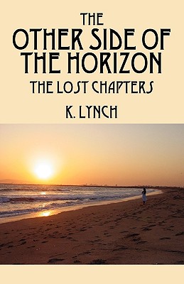 The Other Side of the Horizon: The Lost Chapters - Lynch, K