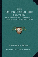 The Other Side Of The Lantern: An Account Of A Commonplace Tour Round The World (1908)