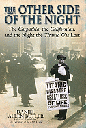 The Other Side of the Night: The Carpathia, the Californian and the Night the Titanic Was Lost