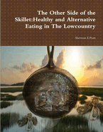 The Other Side of the Skillet:Healthy and Alternative Eating in the Lowcountry