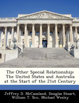 The Other Special Relationship: The United States and Australia at the Start of the 21st Century - McCausland, Jeffrey D