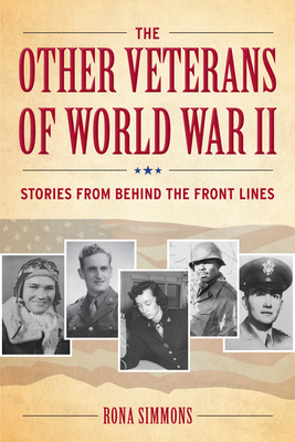 The Other Veterans of World War II: Stories from Behind the Front Lines - Simmons, Rona