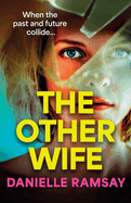 The Other Wife: A BRAND NEW completely addictive, compelling psychological thriller from BESTSELLER Danielle Ramsay for 2024