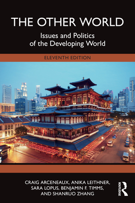 The Other World: Issues and Politics of the Developing World - Arceneaux, Craig, and Leithner, Anika, and Lopus, Sara