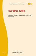 The Other Yijing: The Book of Changes in Chinese History, Politics, and Everyday Life