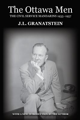 The Ottawa Men: The Civil Service Mandarins 1935-1957 - Granatstein, J L