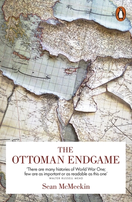 The Ottoman Endgame: War, Revolution and the Making of the Modern Middle East, 1908-1923 - McMeekin, Sean