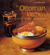 The Ottoman Kitchen: Modern Recipes from Turkey, Greece, the Balkans, Lebanon and Syria