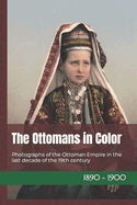 The Ottomans in Color: Photographs of the Ottoman Empire in the last decade of the 19th century