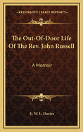 The Out-Of-Door Life of the REV. John Russell: A Memoir