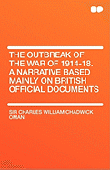 The Outbreak of the War of 1914-18. a Narrative Based Mainly on British Official Documents