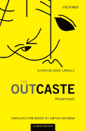 The Outcaste: Akkarmashi - Limbale, Sharankumar, and Bhoomkar, Santosh