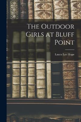 The Outdoor Girls at Bluff Point - Hope, Laura Lee