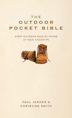The Outdoor Pocket Bible: Every Outdoor Rule of Thumb at Your Fingertips - Jenner, Paul, and Smith, Christine