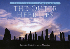 The Outer Hebrides: Picturing Scotland: From the Butt of Lewis to Mingulay - Nutt, Colin
