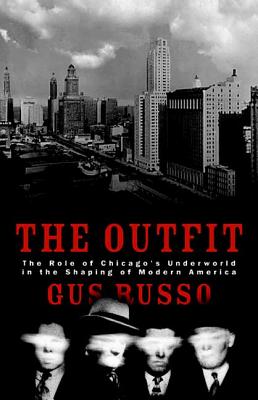 The Outfit: The Role of the Chicago Underworld in the Shaping of Modern America - Russo, Gus