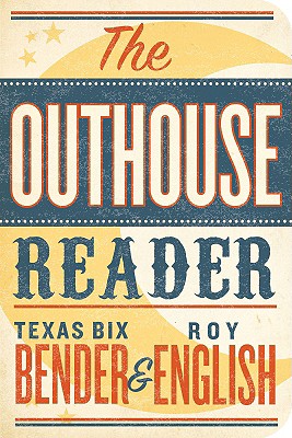 The Outhouse Reader - Bender, Texas Bix, and English, Roy