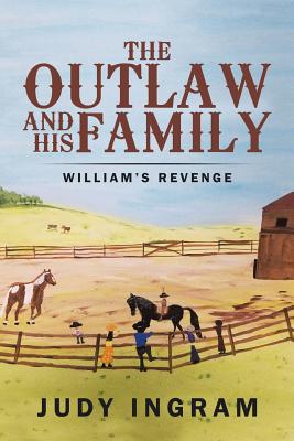 The Outlaw and His Family: William's Revenge - Ingram, Judy