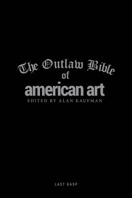 The Outlaw Bible of American Art - Kaufman, Alan, Dr. (Editor)