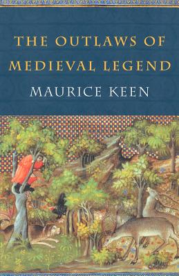 The Outlaws of Medieval Legend - Keen, Maurice