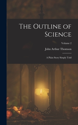The Outline of Science: A Plain Story Simply Told; Volume 2 - Thomson, John Arthur