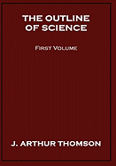 The Outline of Science, First Volume