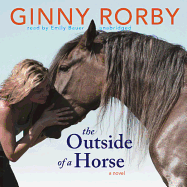 The Outside of a Horse - Rorby, Ginny, and Bauer, Emily (Read by)