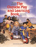 The Outside Play and Learning Book: Activities for Young Children - Miller, Karen, and Charner, Kathleen (Editor)