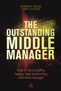 The Outstanding Middle Manager: How to be a Healthy, Happy, High-Performing Mid-Level Manager
