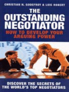 The Outstanding Negotiator: How to Develop Your Arguing Power