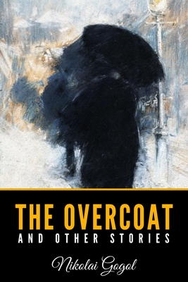 The Overcoat and Other Stories - Gogol, Nikolai