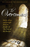 The Overcomers: Stories of Love and Strength from the Founder of The Voice of the Martyrs