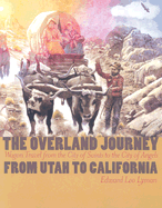 The Overland Journey from Utah to California: Wagon Travel from the City of Saints to the City of Angels