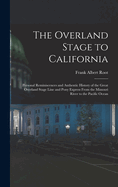 The Overland Stage to California: Personal Reminiscences and Authentic History of the Great Overland Stage Line and Pony Express From the Missouri River to the Pacific Ocean