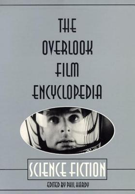 The Overlook Film Encyclopedia: Science Fiction - Hardy, Phil (Editor)