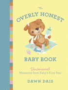 The Overly Honest Baby Book: Uncensored Memories from Baby's First Year