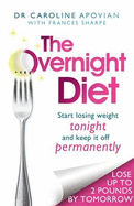 The Overnight Diet: Start losing weight tonight and keep it off permanently - Apovian, Caroline, and Sharpe, Frances (Contributions by)