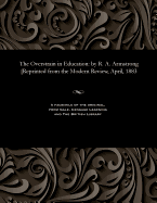 The Overstrain in Education: By R. A. Armstrong [Reprinted from the Modern Review, April, 1883