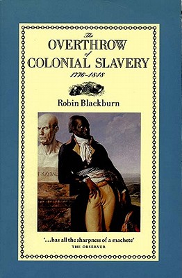 The Overthrow of Colonial Slavery - Blackburn, Robin