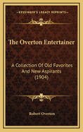 The Overton Entertainer: A Collection of Old Favorites and New Aspirants (1904)