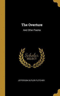 The Overture: And Other Poems