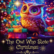 The Owl Who Stole Christmas: A Cute Kids Christmas Book about Friendship and Holiday Magic