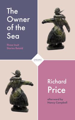 The Owner of the Sea: Three Inuit Stories Retold - Price, Richard, and Campbell, Nancy (Afterword by)